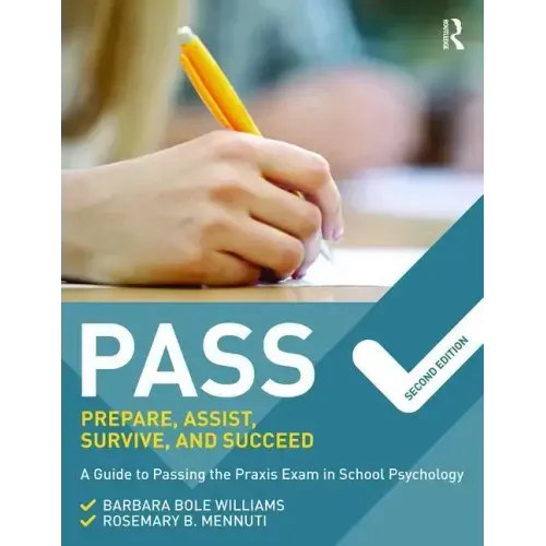 Pass: Prepare, Assist, Survive, and Succeed: A Guide to Passing the Praxis Exam in School Psychology, 2nd Edition