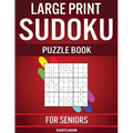 Large Print Sudoku Puzzle Book for Seniors: 250 Easy to Solve Sudokus for Seniors with Instructions and Solutions - Large Print