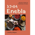 Enebla: Recipes from an Ethiopian Kitchen
