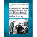 A Treatise on the Law and Practice of the Writ of Mandamus.