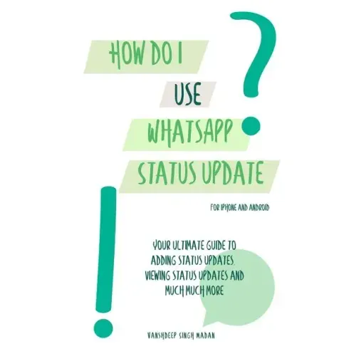 How do I use WhatsApp Status Update?!: (Book 3) iPhone and Android