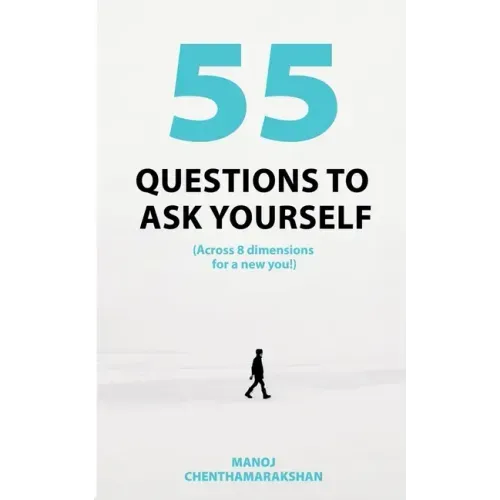 55 Questions To Ask Yourself, Across 8 Dimensions For A New You!