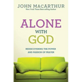 Alone with God: Rediscovering the Power and Passion of Prayer
