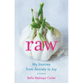 Raw: My Journey from Anxiety to Joy