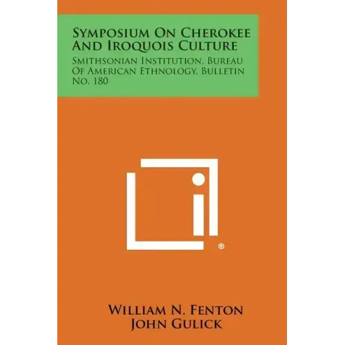 Symposium on Cherokee and Iroquois Culture: Smithsonian Institution, Bureau of American Ethnology, Bulletin No. 180