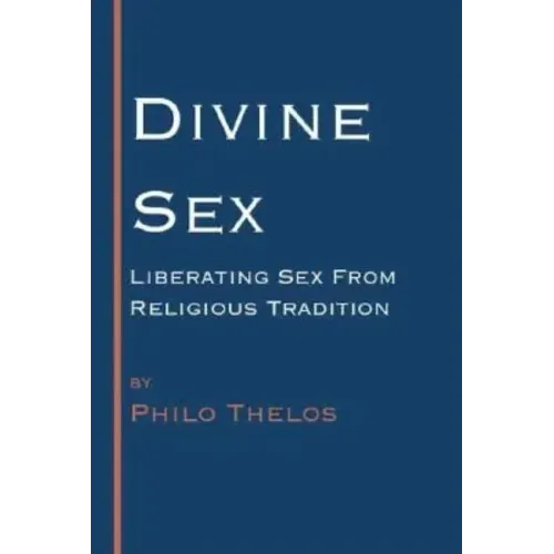 Divine Sex: Liberating Sex from Religious Tradition