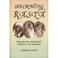 Becoming Rasta: Origins of Rastafari Identity in Jamaica