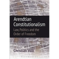 Arendtian Constitutionalism: Law, Politics and the Order of Freedom