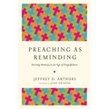 Preaching as Reminding: Stirring Memory in an Age of Forgetfulness