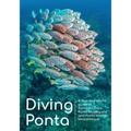 Diving Ponta: A dive and photo guide of Ponta do Ouro, Ponta Malongane and Ponta Mamoli, Mozambique