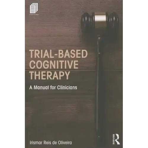 Trial-Based Cognitive Therapy: A Manual for Clinicians