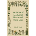 An Index of Medicinal Herbs and Their Uses