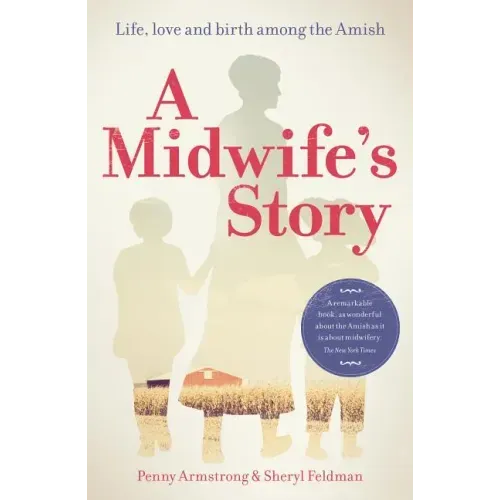 A Midwife's Story: Life, Love and Birth Among the Amish