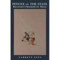 Peyote vs. the State: Religious Freedom on Trial