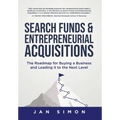 Search Funds & Entrepreneurial Acquisitions: The Roadmap for Buying a Business and Leading it to the Next Level