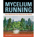 Mycelium Running: How Mushrooms Can Help Save the World
