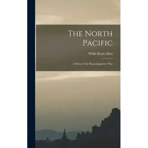The North Pacific: A Story of the Russo-Japanese War