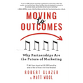 Moving to Outcomes: Why Partnerships Are the Future of Marketing
