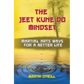 The Jeet Kune Do Mindset: Martial Arts Ways for a Better Life