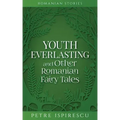 Youth Everlasting and Other Romanian Fairy Tales