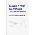 Leaving a Toxic Relationship with a Narcissistic Person: Finding True Happiness: Emotionally Destructive Relationship