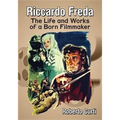 Riccardo Freda: The Life and Works of a Born Filmmaker
