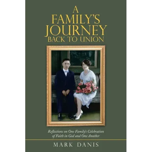 A Family's Journey Back to Union: Reflections on One Family's Celebration of Faith in God and One Another