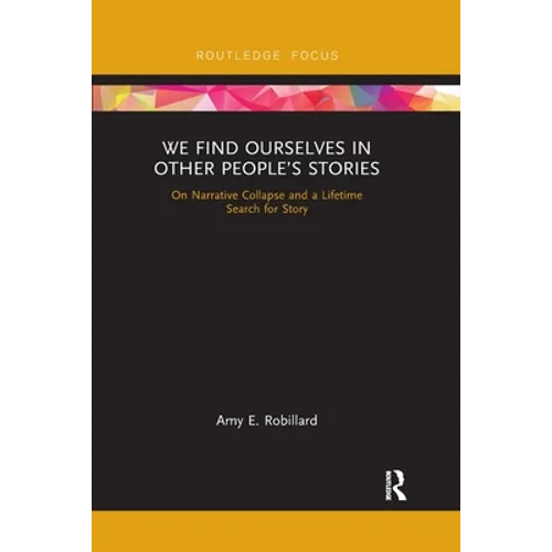 We Find Ourselves in Other People's Stories: On Narrative Collapse and a Lifetime Search for Story