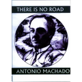There Is No Road: Proverbs by Antonio Machado