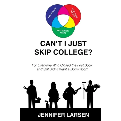 Can't I Just Skip College?: For Everyone Who Closed the First Book and Still Didn't Want a Dorm Room