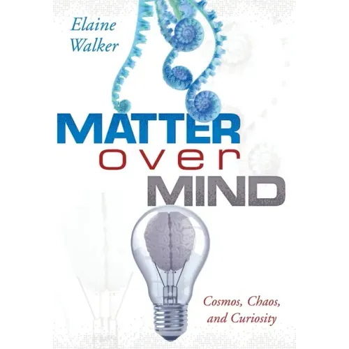 Matter Over Mind: Cosmos, Chaos, and Curiosity