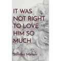 It Was Not Right To Love Him So Much
