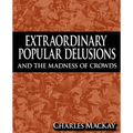 Extraordinary Popular Delusions and the Madness of Crowds
