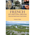 French on Shifting Ground: Cultural and Coastal Erosion in South Louisiana
