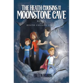 The Heath Cousins and the Moonstone Cave: Book 1 in the Heath Cousins Series