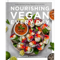 Nourishing Vegan Every Day: Simple, Plant-Based Recipes Filled with Color and Flavor