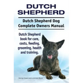 Dutch Shepherd. Dutch Shepherd Dog Complete Owners Manual. Dutch Shepherd book for care, costs, feeding, grooming, health and training.