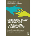 Strengths-Based Approaches to Crime and Substance Use: From Drugs and Crime to Desistance and Recovery
