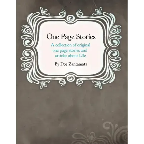 One Page Stories: A collection of Original One Page Stories and Articles About Life