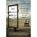 Quantum Moment: How Planck, Bohr, Einstein, and Heisenberg Taught Us to Love Uncertainty
