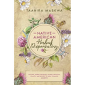 Native American Herbal Dispensatory: Natural Herbal Remedies, Sacred Medicinal Plants and Recipes to Heal Common Ailments