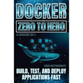 Docker: Build, Test, And Deploy Applications Fast