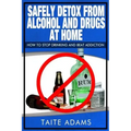 Safely Detox from Alcohol and Drugs at Home - How to Stop Drinking and Beat Addiction