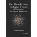 Full Throttle Heart: The Rapture & Ecstasy of Nietzsche's Dionysian Worldview