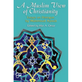 A Muslim View of Christianity: Essays on Dialogue