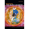 Making the Black Jacobins: C. L. R. James and the Drama of History
