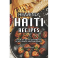 Heavenly Haiti Recipes: Your 1st Go-To Cookbook of Authentic Haitian Dishes!