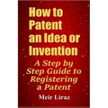 How to Patent an Idea or Invention: A Step by Step Guide to Registering a Patent