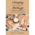 Changing Our Genetic Heritage: Creating a New Reality for Ourselves and Future Generations - Paperback