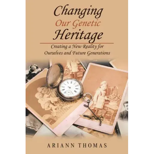 Changing Our Genetic Heritage: Creating a New Reality for Ourselves and Future Generations - Paperback
